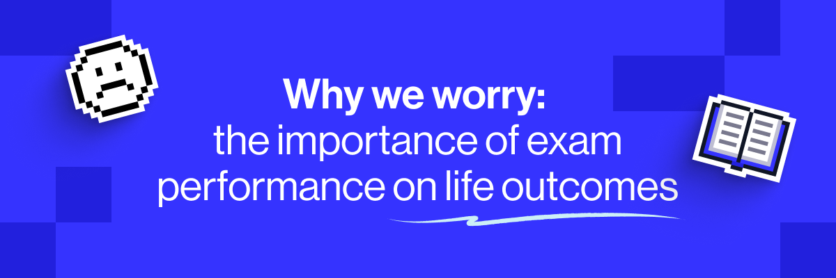 Why we worry: the importance of exam performance on life outcomes
