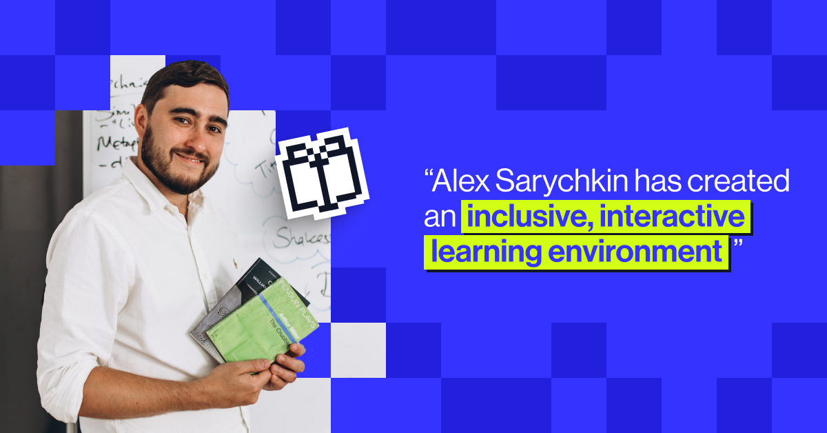 "Alex Sarychkin has created an inclusive, interactive learning environment" - Christopher