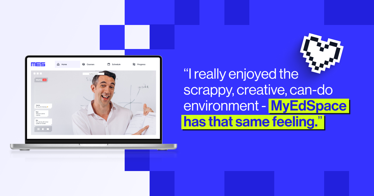 I really enjoyed the scrappy, creative, can-do environment - MyEdSpace has that same feeling.