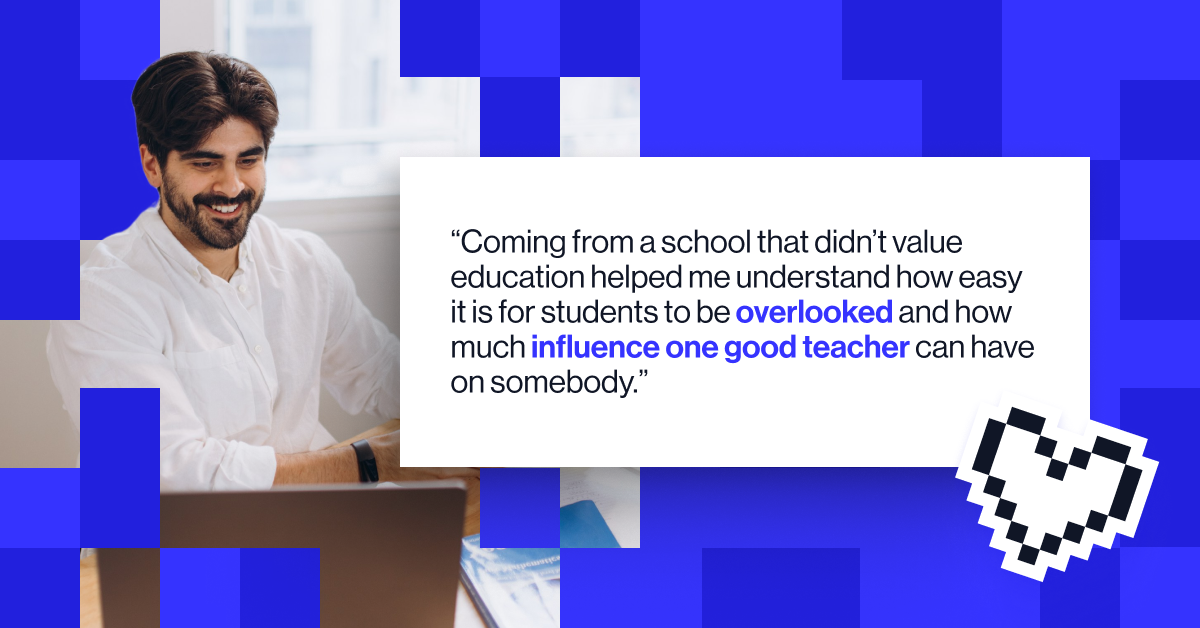 "Coming from a school that didn’t value education helped me understand how easy it is for students to be overlooked and how much influence one good teacher can have on somebody" - Neil Trivedi