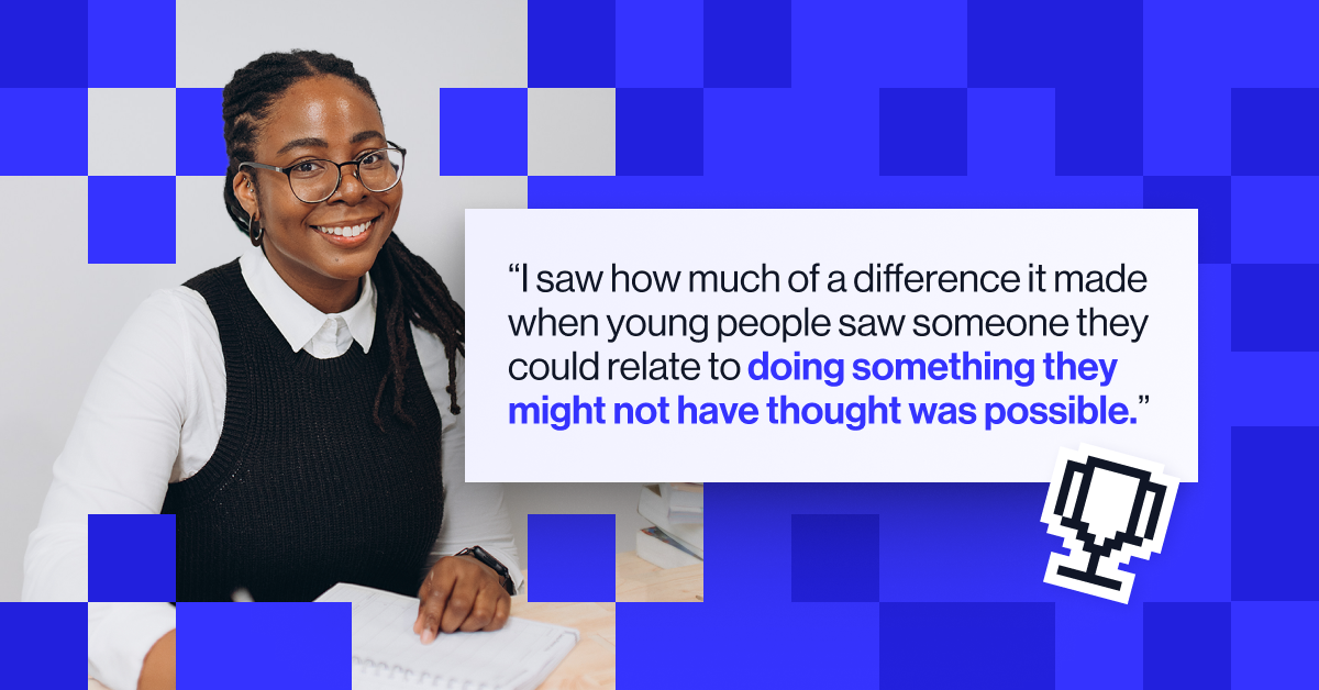 "I saw how much of a difference it made when young people saw someone they could relate to doing something they might not have thought was possible" - Lajoy Tucker