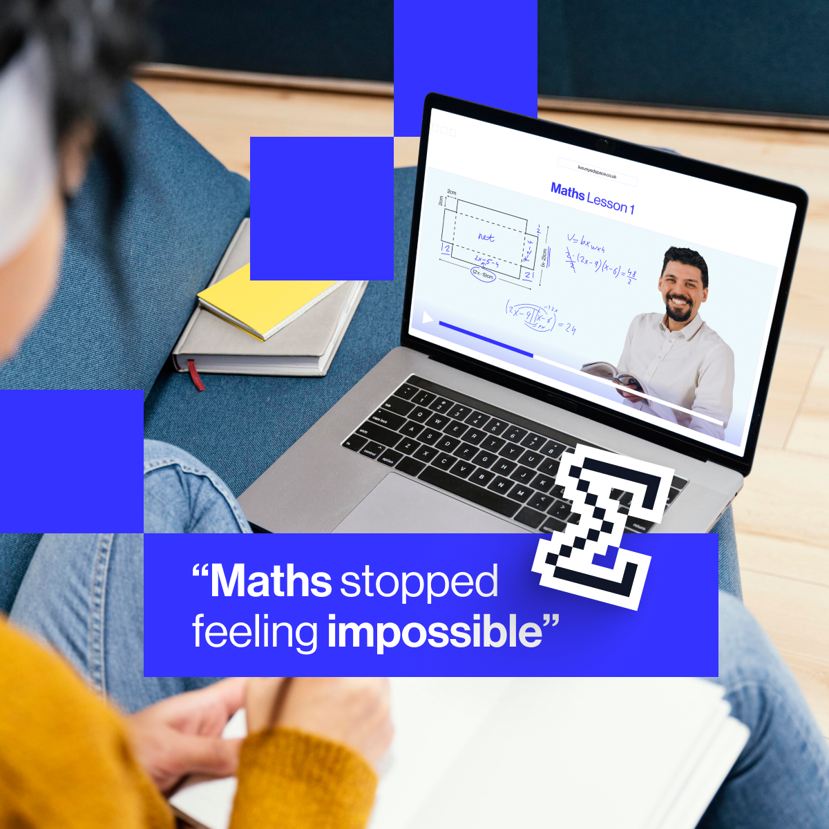 "Maths stopped feeling impossible"