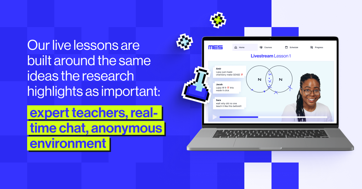 Our live lessons are built around the same ideas the research highlights as important: expert teachers leading structured lessons, real-time chat so students can ask and answer questions as they go, and a cameras-off, anonymous environment specifically designed to lower the barrier to participation.