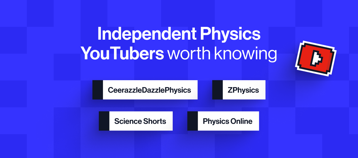 Independent Physics YouTubers worth knowing