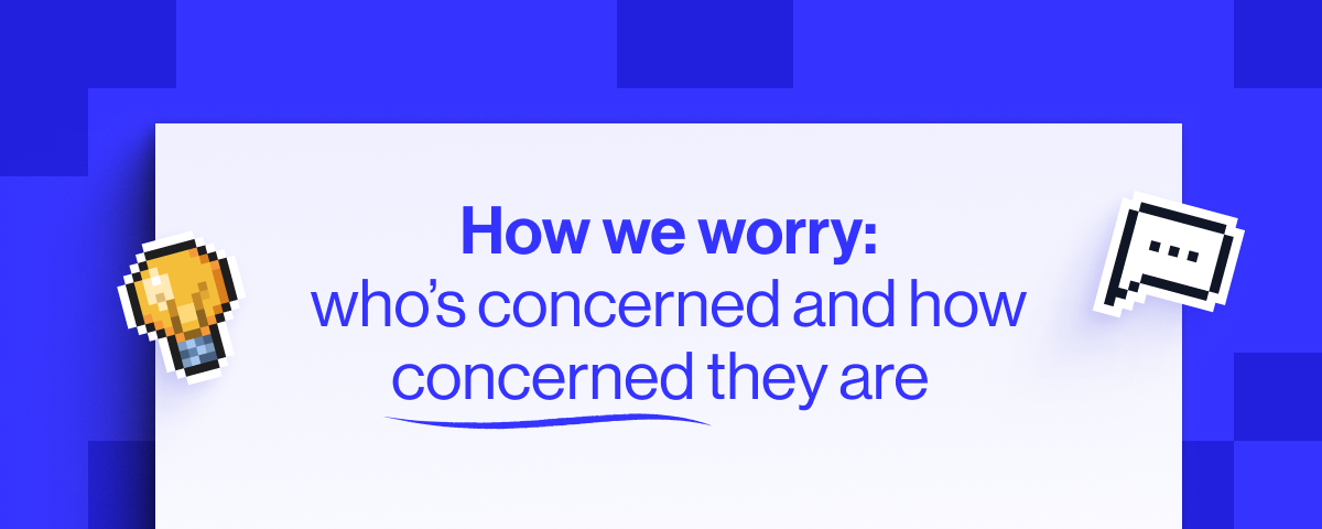 How we worry: who&rsquo;s concerned and how concerned they are