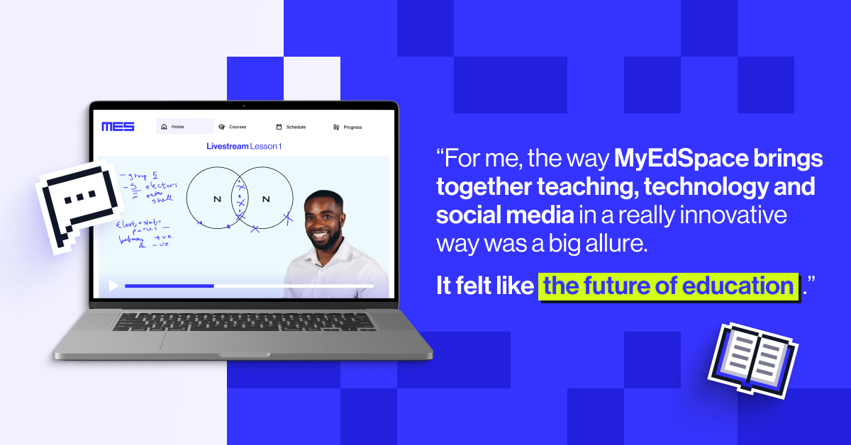 "For me, the way MyEdSpace brings together teaching, technology and social media in a really innovative way was a big allure. It felt like the future of education: high-quality teachers, innovative delivery, and genuine ambition to provide independent and focused learning without distractions - and I think we achieve it really well&rdquo; - Manny Opoku