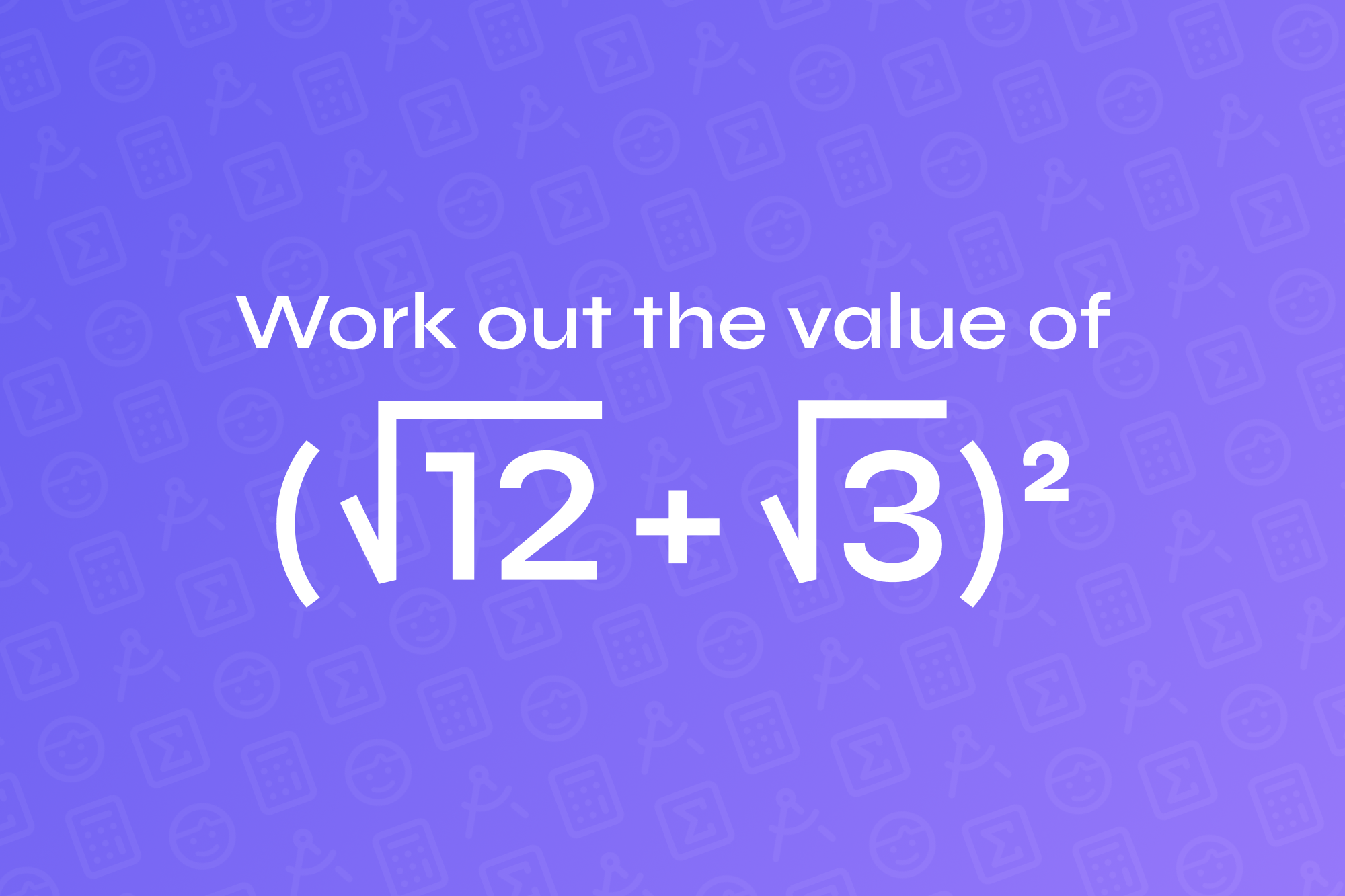 How to find the value of (√12 + √3)² (step-by-step)