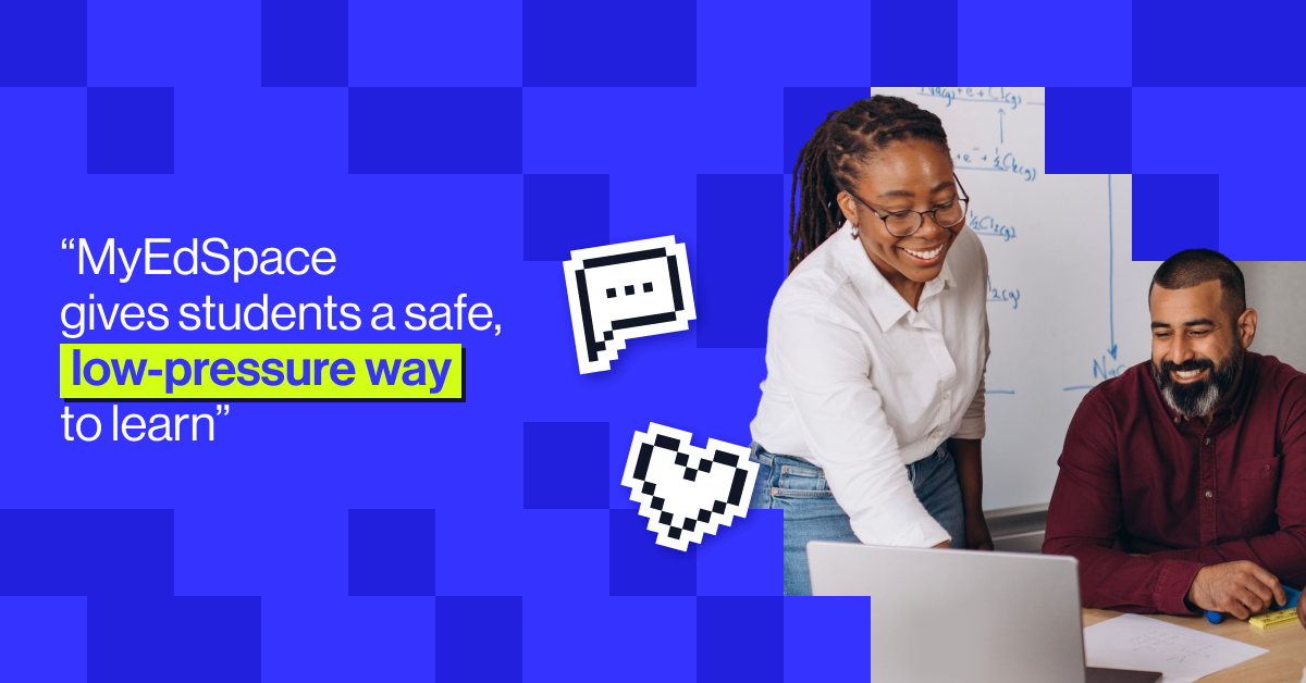 "MyEdSpace gives students a safe, low-pressure, way to learn" - Lajoy Tucker