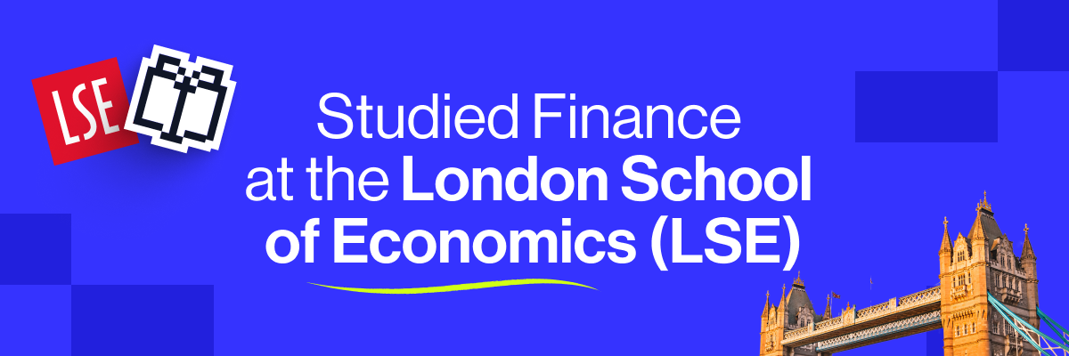 Studied Finance at the London School of Economics (LSE)