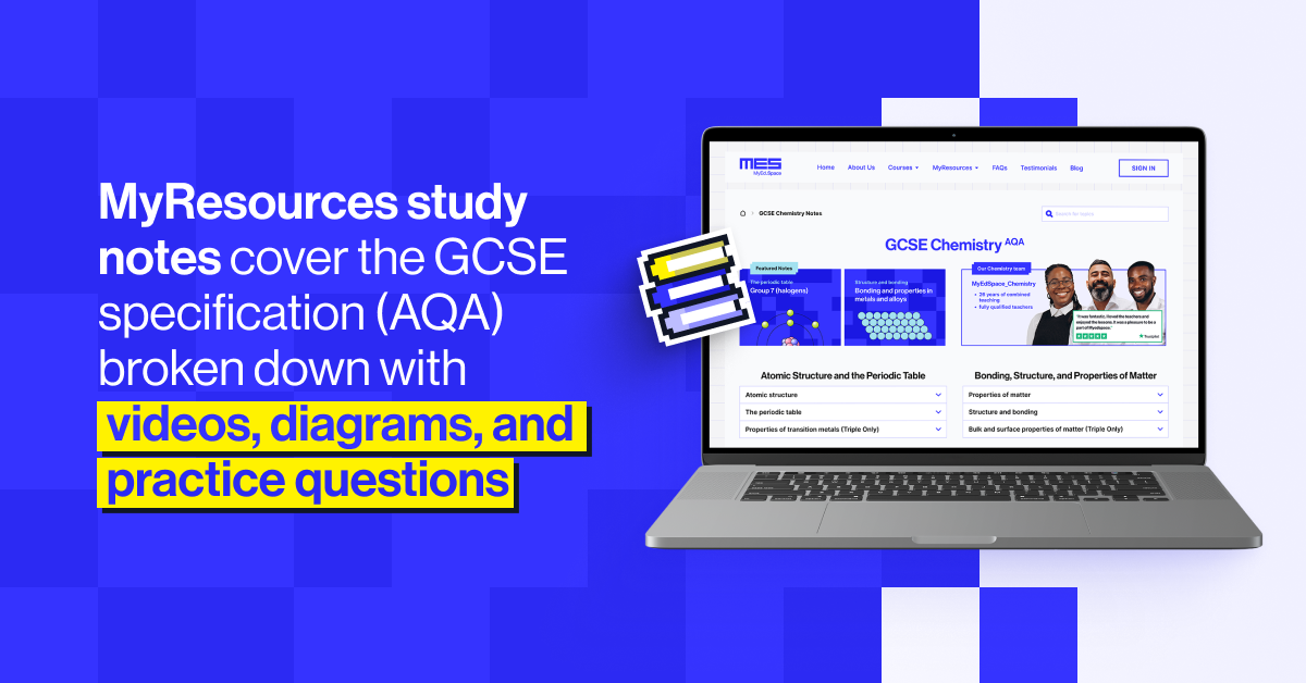 MyResources GCSE Chemistry study notes cover the GCSE specification (AQA) broken down with videos, diagrams, and practice questions that can be used as pre-reading (or watching) to get ahead of upcoming topics, and as a tool to hold on to that understanding in the longer term.
