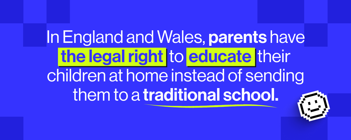 In England and Wales, parents have the legal right to educate their children at home instead of sending them to a traditional school.
