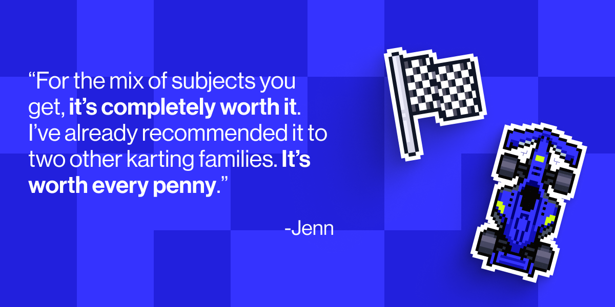 "For the mix of subjects you get, it's completely worth it. I've already recommended it to two other karting families. It's worth every penny" - Jenn