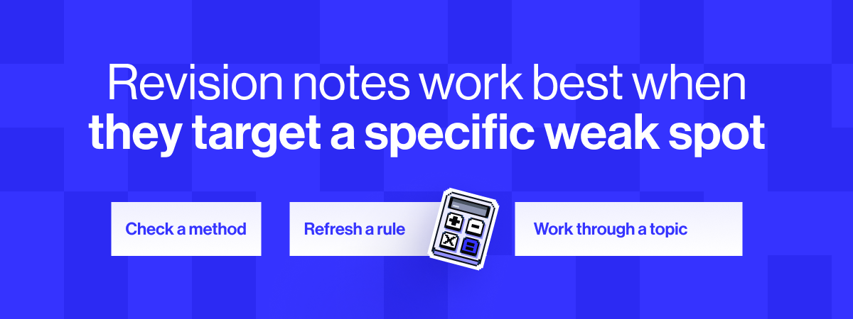 Revision notes work best when they target a specific weak spot