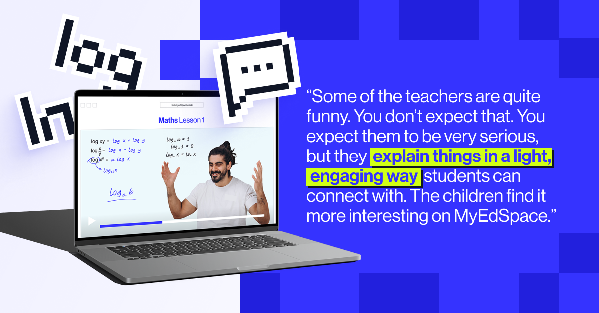 “Some of the teachers are quite funny. You don’t expect that. You expect them to be very serious, but they explain things in a light, engaging way students can connect with. The children find it more interesting on MyEdSpace" - Olutomi
