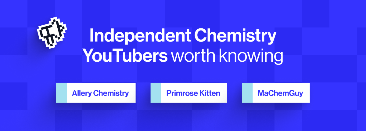 Independent Chemistry YouTubers worth knowing