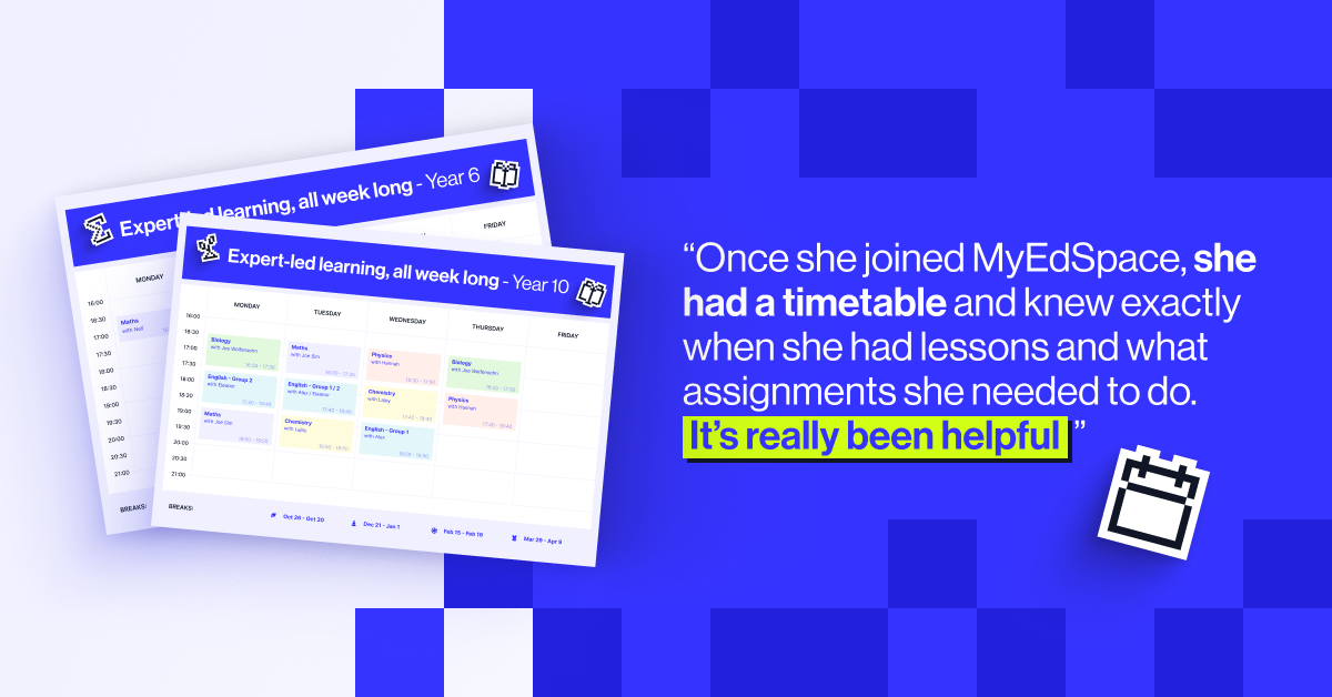 "Once she joined MyEdSpace, she had a timetable and knew exactly when she had lessons and what assignments she needed to do. It’s really been helpful” - Judith