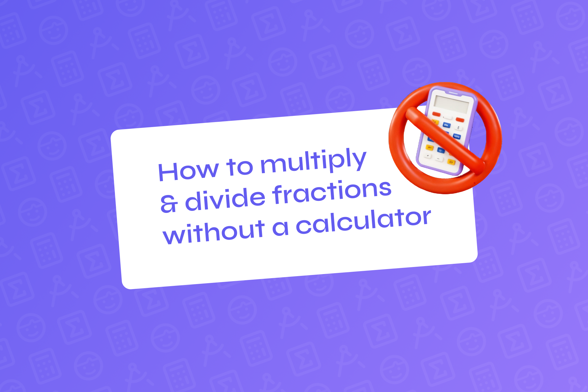 How to multiply and divide fractions without using a calculator