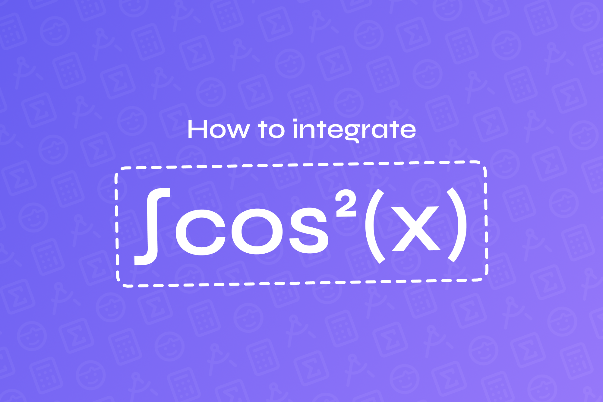 How to Integrate cos²(x): A Step-by-Step Guide