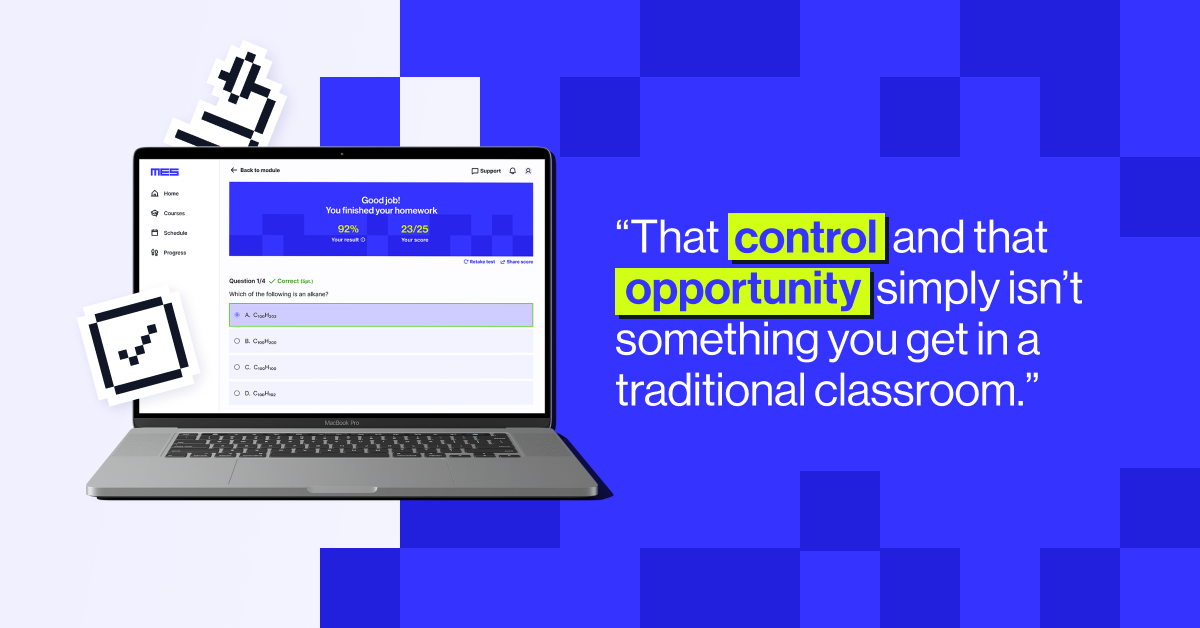 "That control and opportunity simply isn't something you can get in a traditional classroom" - Lajoy Tucker