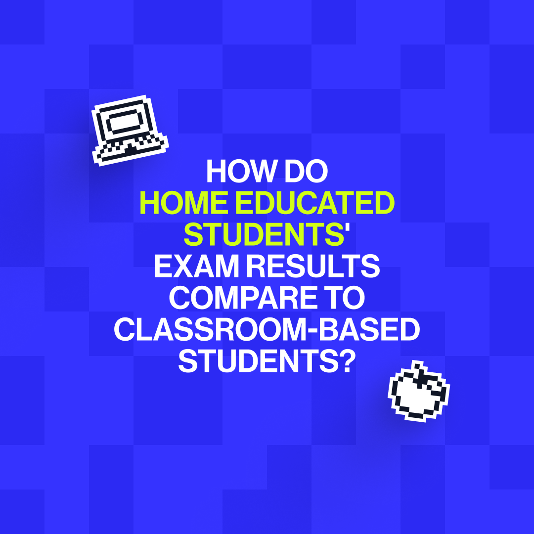 How do home educated students exam results compare to classroom-based students?