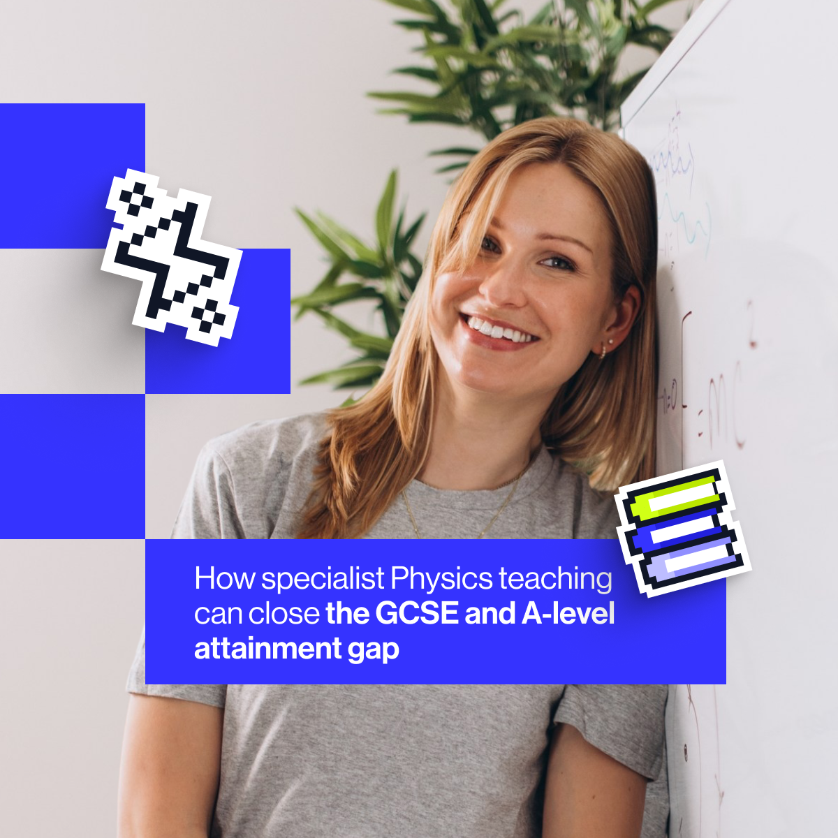 How specialist Physics teaching can close the GCSE and A-level attainment gap