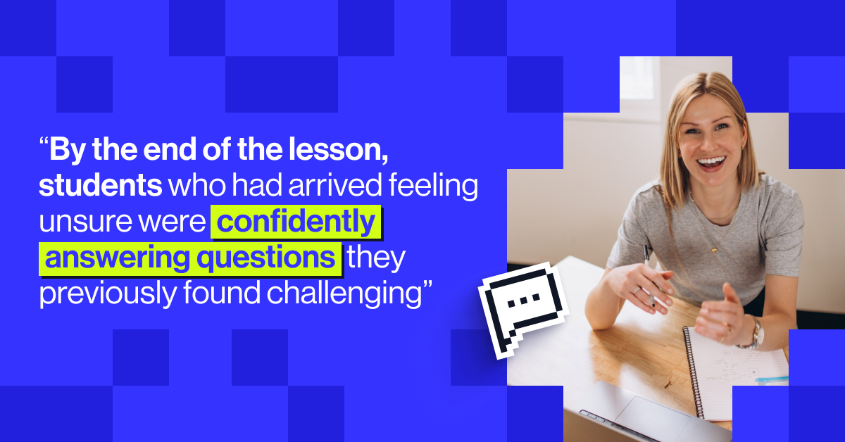 "By the end of the lesson, students who had arrived feeling unsure were confidently answering questions they previously found challenging." - Brook Edgar, Physics teacher