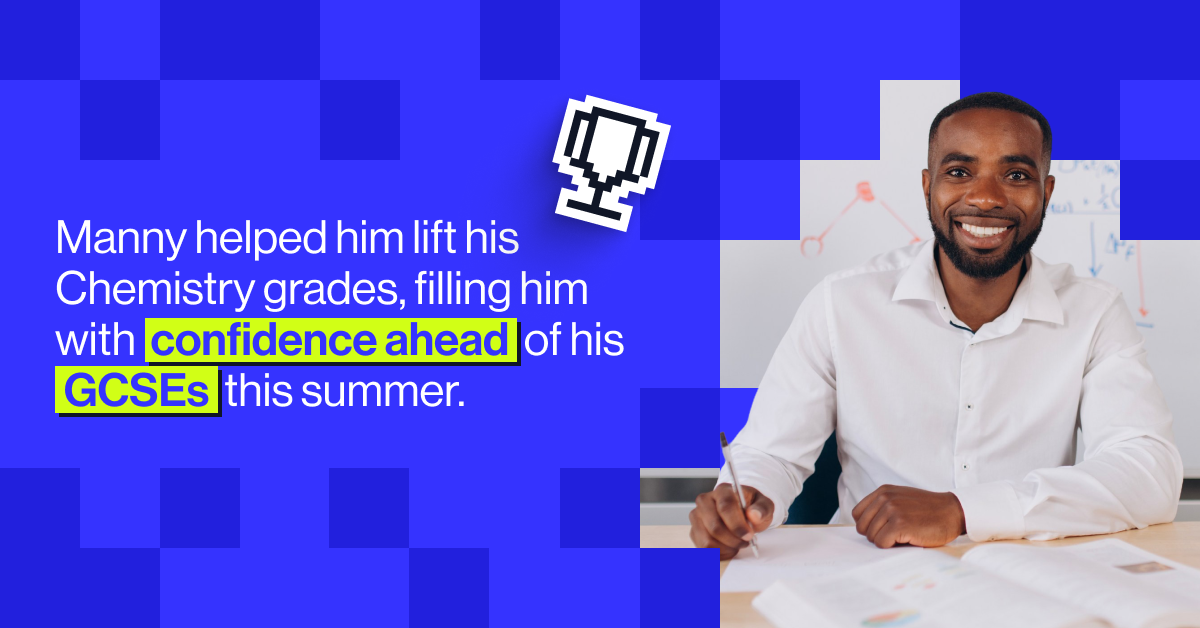 Manny helped Christopher lift his Chemistry grades, filling him with confidence ahead of his GCSEs this summer